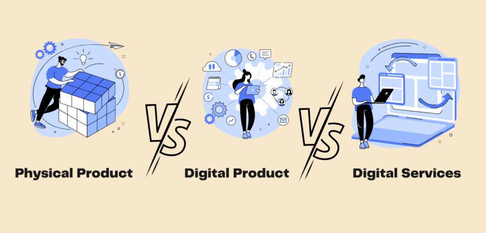 difference between digital product, digital services and physical product.