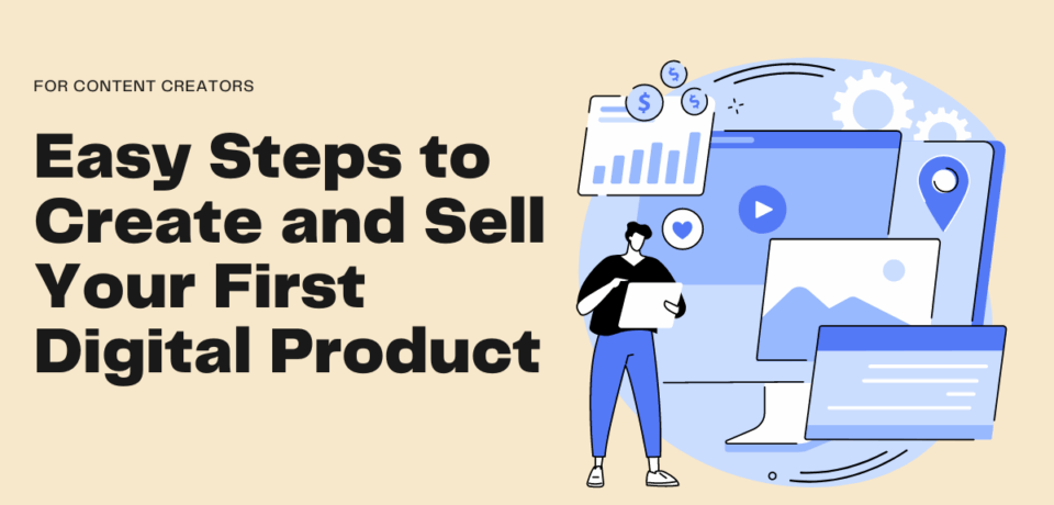Easy steps to create and sell your first digital product.