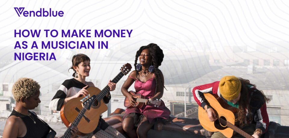 Make Money as a Musician in Nigeria Make Money as a Musician in Nigeria